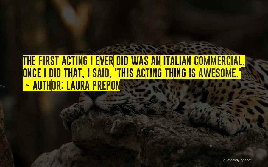 Laura Prepon Quotes: The First Acting I Ever Did Was An Italian Commercial. Once I Did That, I Said, 'this Acting Thing Is