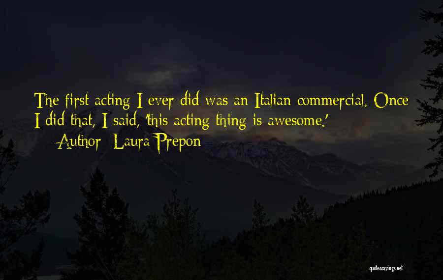 Laura Prepon Quotes: The First Acting I Ever Did Was An Italian Commercial. Once I Did That, I Said, 'this Acting Thing Is