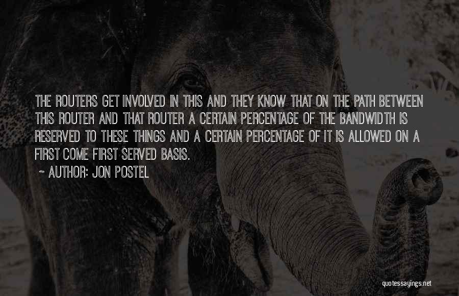 Jon Postel Quotes: The Routers Get Involved In This And They Know That On The Path Between This Router And That Router A