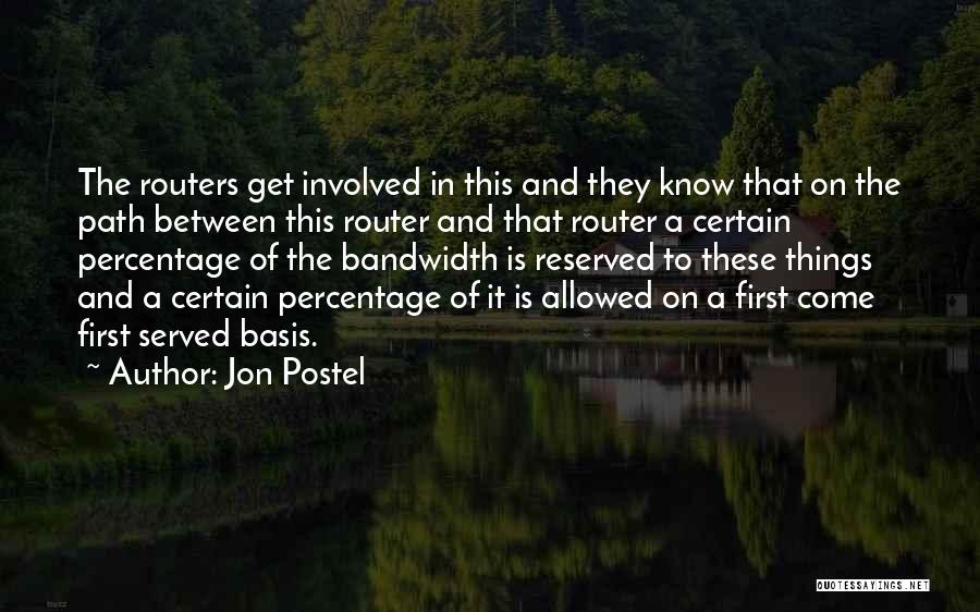 Jon Postel Quotes: The Routers Get Involved In This And They Know That On The Path Between This Router And That Router A