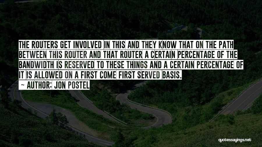 Jon Postel Quotes: The Routers Get Involved In This And They Know That On The Path Between This Router And That Router A