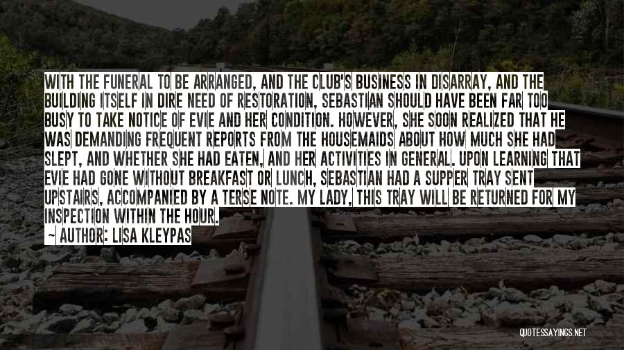 Lisa Kleypas Quotes: With The Funeral To Be Arranged, And The Club's Business In Disarray, And The Building Itself In Dire Need Of