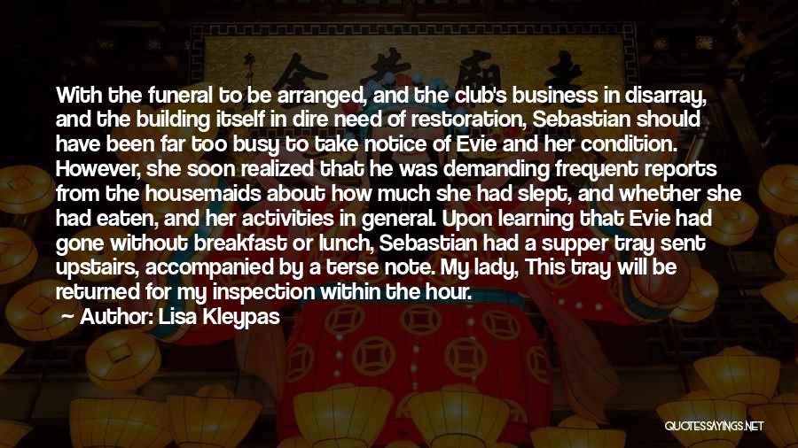 Lisa Kleypas Quotes: With The Funeral To Be Arranged, And The Club's Business In Disarray, And The Building Itself In Dire Need Of