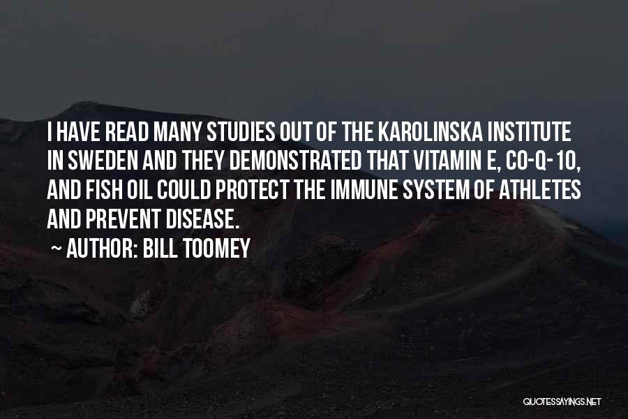 Bill Toomey Quotes: I Have Read Many Studies Out Of The Karolinska Institute In Sweden And They Demonstrated That Vitamin E, Co-q-10, And