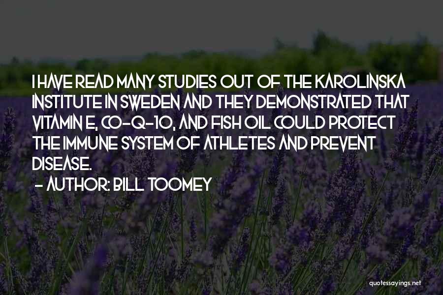 Bill Toomey Quotes: I Have Read Many Studies Out Of The Karolinska Institute In Sweden And They Demonstrated That Vitamin E, Co-q-10, And