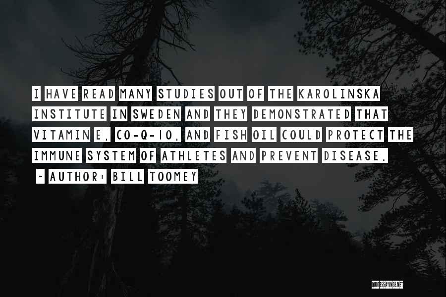 Bill Toomey Quotes: I Have Read Many Studies Out Of The Karolinska Institute In Sweden And They Demonstrated That Vitamin E, Co-q-10, And