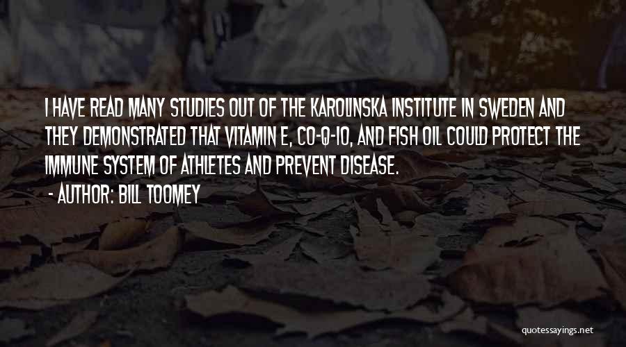 Bill Toomey Quotes: I Have Read Many Studies Out Of The Karolinska Institute In Sweden And They Demonstrated That Vitamin E, Co-q-10, And