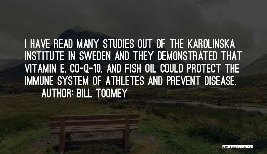 Bill Toomey Quotes: I Have Read Many Studies Out Of The Karolinska Institute In Sweden And They Demonstrated That Vitamin E, Co-q-10, And