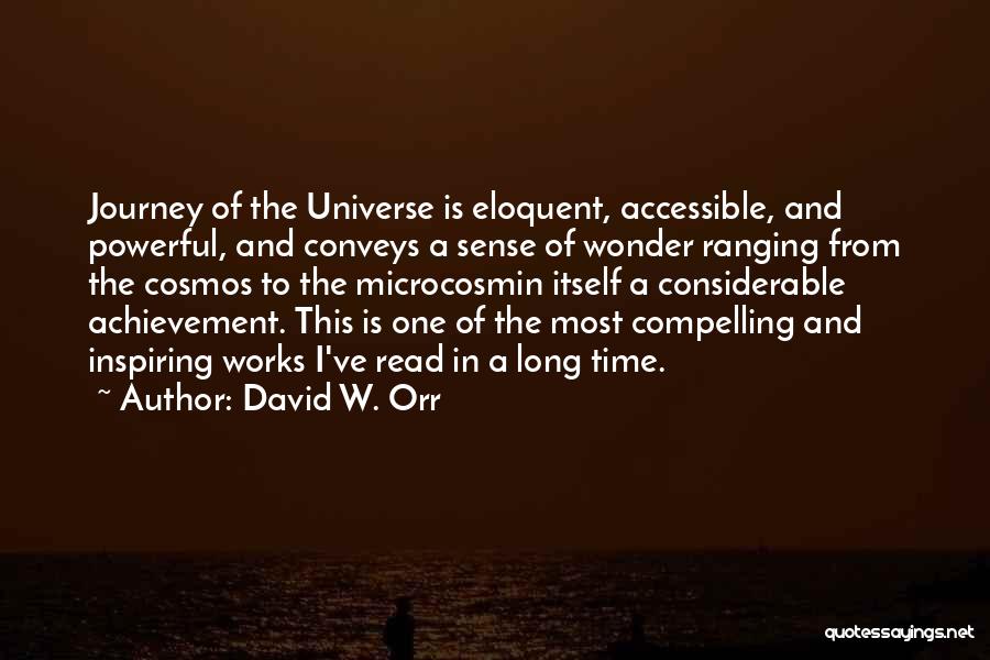 David W. Orr Quotes: Journey Of The Universe Is Eloquent, Accessible, And Powerful, And Conveys A Sense Of Wonder Ranging From The Cosmos To
