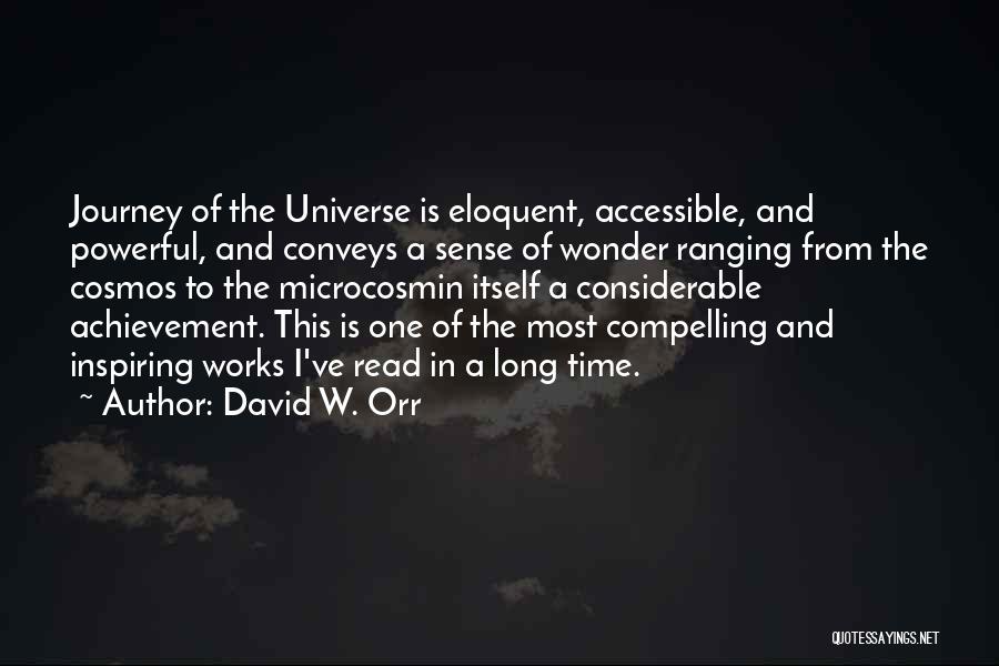 David W. Orr Quotes: Journey Of The Universe Is Eloquent, Accessible, And Powerful, And Conveys A Sense Of Wonder Ranging From The Cosmos To