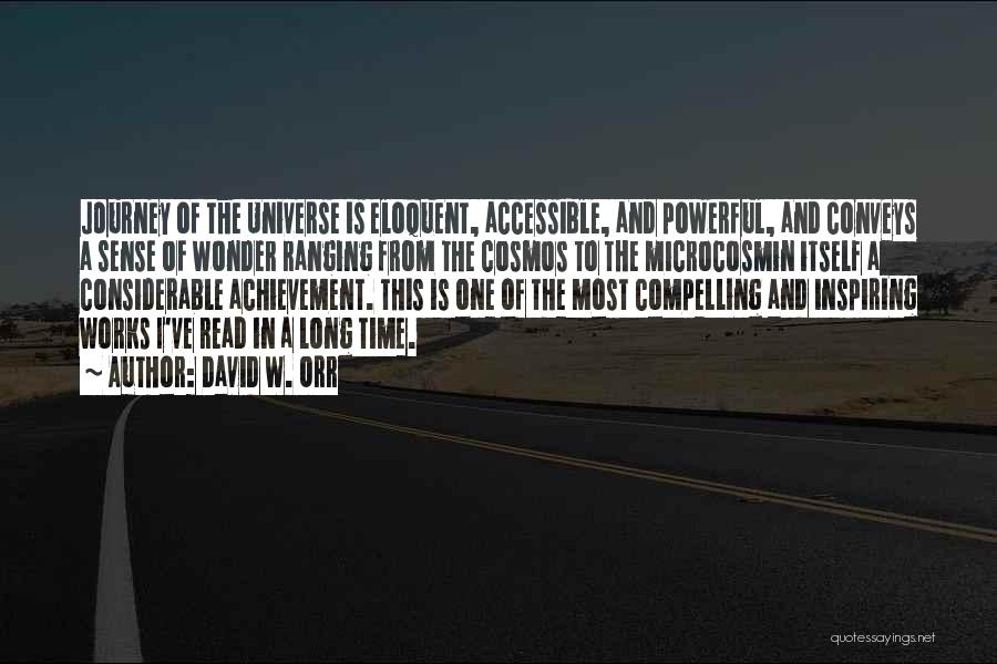 David W. Orr Quotes: Journey Of The Universe Is Eloquent, Accessible, And Powerful, And Conveys A Sense Of Wonder Ranging From The Cosmos To