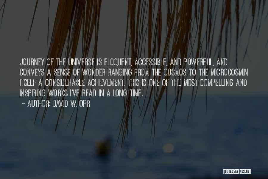 David W. Orr Quotes: Journey Of The Universe Is Eloquent, Accessible, And Powerful, And Conveys A Sense Of Wonder Ranging From The Cosmos To