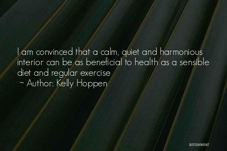 Kelly Hoppen Quotes: I Am Convinced That A Calm, Quiet And Harmonious Interior Can Be As Beneficial To Health As A Sensible Diet