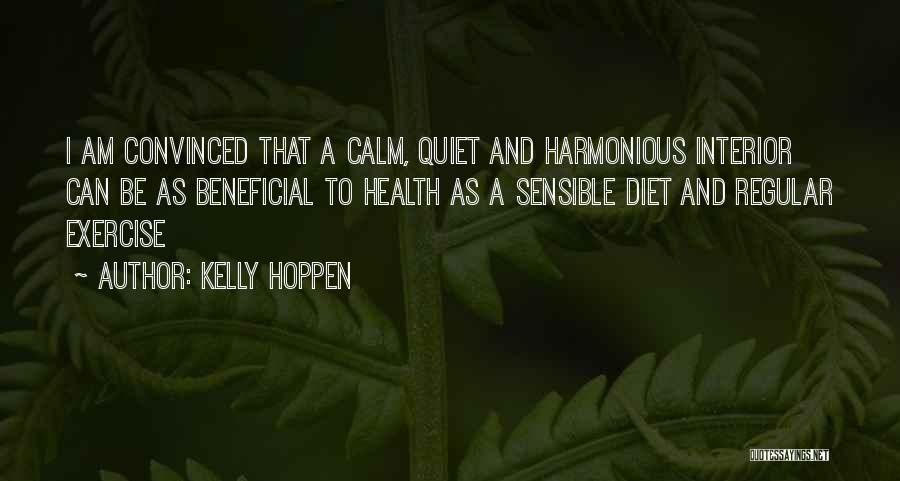 Kelly Hoppen Quotes: I Am Convinced That A Calm, Quiet And Harmonious Interior Can Be As Beneficial To Health As A Sensible Diet