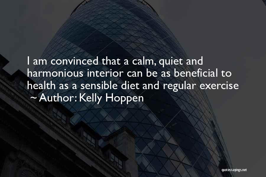 Kelly Hoppen Quotes: I Am Convinced That A Calm, Quiet And Harmonious Interior Can Be As Beneficial To Health As A Sensible Diet