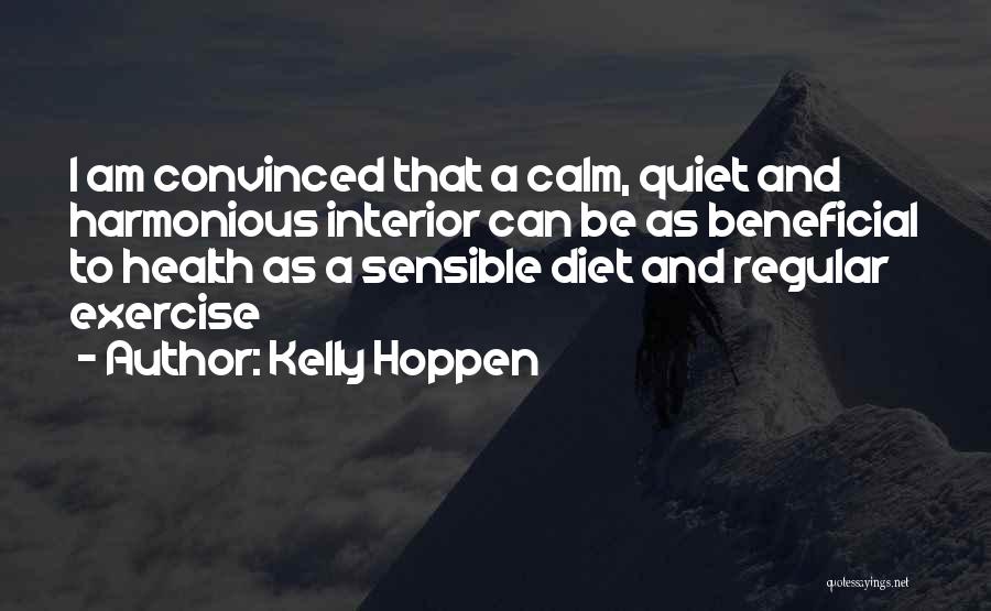Kelly Hoppen Quotes: I Am Convinced That A Calm, Quiet And Harmonious Interior Can Be As Beneficial To Health As A Sensible Diet