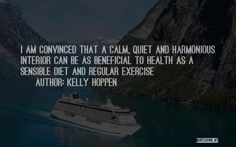 Kelly Hoppen Quotes: I Am Convinced That A Calm, Quiet And Harmonious Interior Can Be As Beneficial To Health As A Sensible Diet