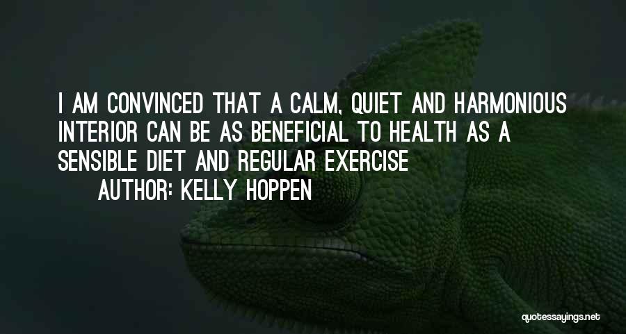 Kelly Hoppen Quotes: I Am Convinced That A Calm, Quiet And Harmonious Interior Can Be As Beneficial To Health As A Sensible Diet