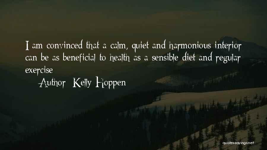 Kelly Hoppen Quotes: I Am Convinced That A Calm, Quiet And Harmonious Interior Can Be As Beneficial To Health As A Sensible Diet