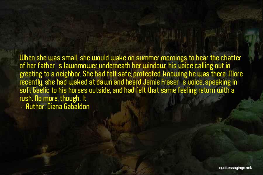 Diana Gabaldon Quotes: When She Was Small, She Would Wake On Summer Mornings To Hear The Chatter Of Her Father's Lawnmower Underneath Her