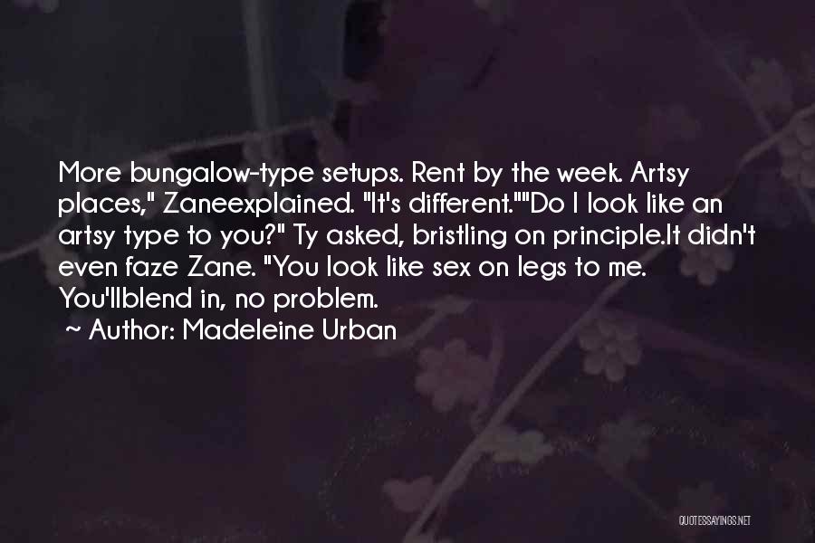 Madeleine Urban Quotes: More Bungalow-type Setups. Rent By The Week. Artsy Places, Zaneexplained. It's Different.do I Look Like An Artsy Type To You?
