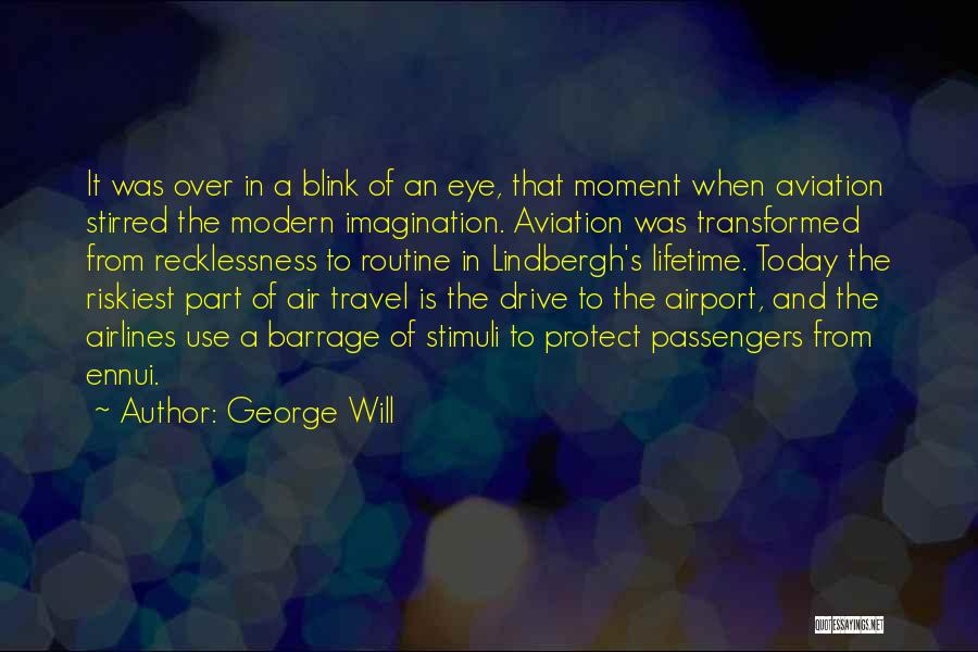 George Will Quotes: It Was Over In A Blink Of An Eye, That Moment When Aviation Stirred The Modern Imagination. Aviation Was Transformed