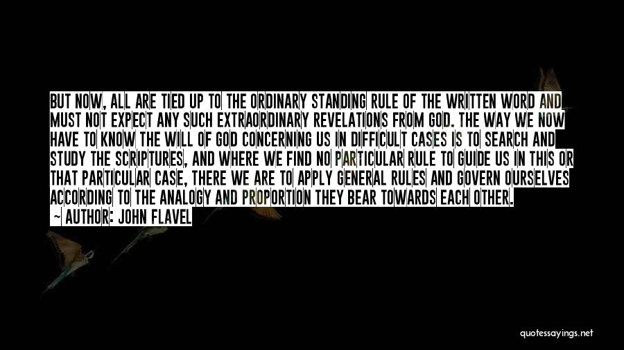 John Flavel Quotes: But Now, All Are Tied Up To The Ordinary Standing Rule Of The Written Word And Must Not Expect Any