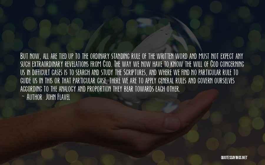 John Flavel Quotes: But Now, All Are Tied Up To The Ordinary Standing Rule Of The Written Word And Must Not Expect Any