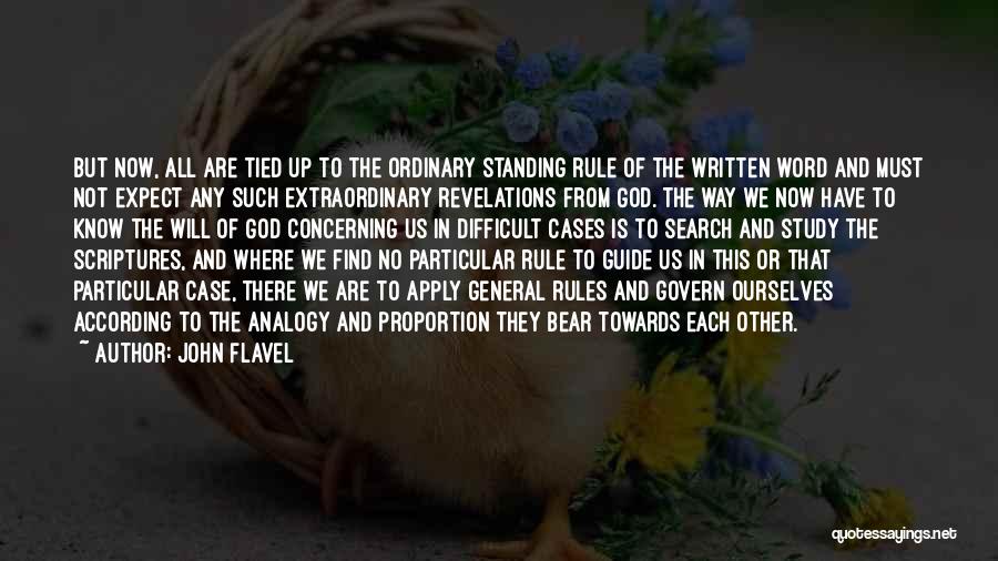 John Flavel Quotes: But Now, All Are Tied Up To The Ordinary Standing Rule Of The Written Word And Must Not Expect Any