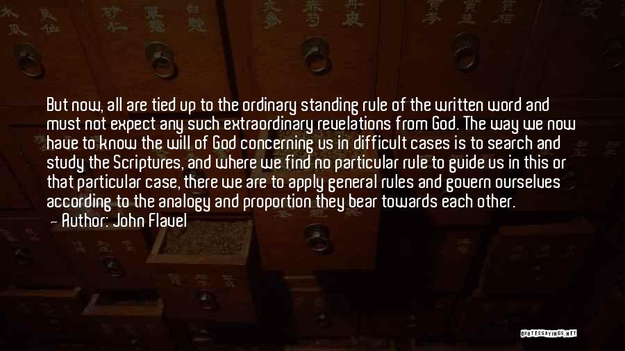 John Flavel Quotes: But Now, All Are Tied Up To The Ordinary Standing Rule Of The Written Word And Must Not Expect Any