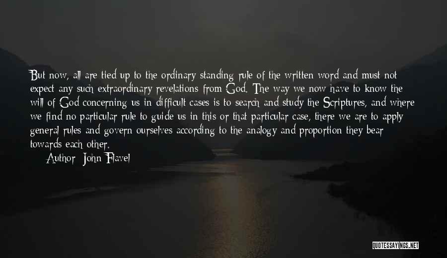 John Flavel Quotes: But Now, All Are Tied Up To The Ordinary Standing Rule Of The Written Word And Must Not Expect Any