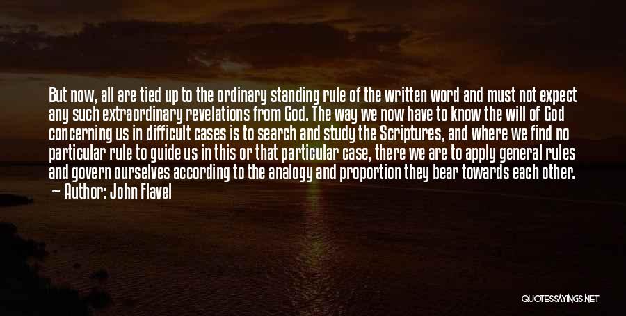 John Flavel Quotes: But Now, All Are Tied Up To The Ordinary Standing Rule Of The Written Word And Must Not Expect Any