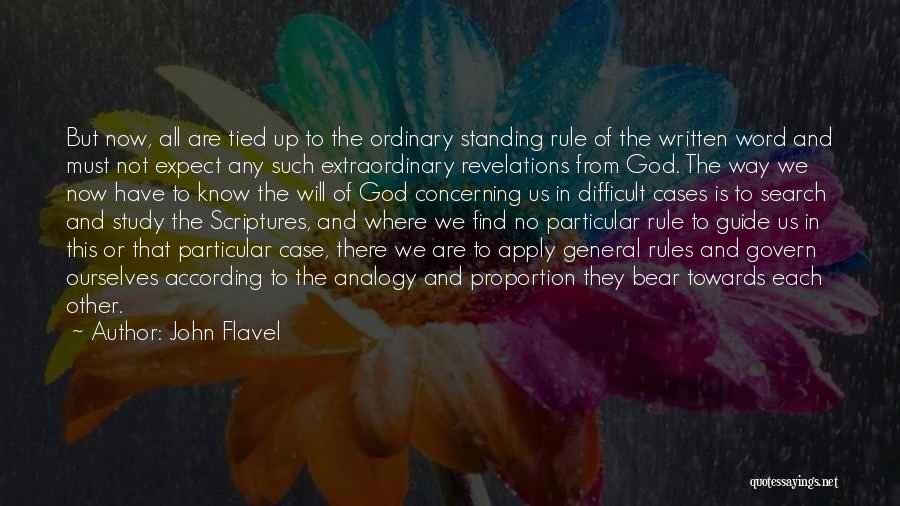 John Flavel Quotes: But Now, All Are Tied Up To The Ordinary Standing Rule Of The Written Word And Must Not Expect Any