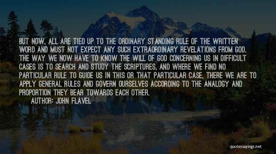 John Flavel Quotes: But Now, All Are Tied Up To The Ordinary Standing Rule Of The Written Word And Must Not Expect Any