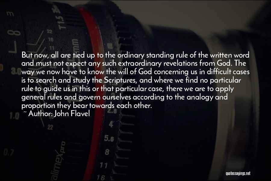 John Flavel Quotes: But Now, All Are Tied Up To The Ordinary Standing Rule Of The Written Word And Must Not Expect Any