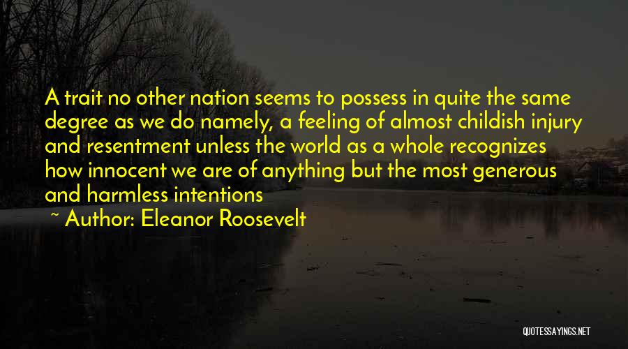 Eleanor Roosevelt Quotes: A Trait No Other Nation Seems To Possess In Quite The Same Degree As We Do Namely, A Feeling Of