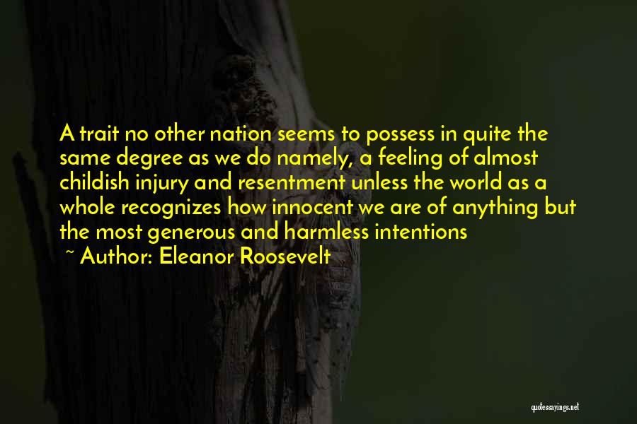 Eleanor Roosevelt Quotes: A Trait No Other Nation Seems To Possess In Quite The Same Degree As We Do Namely, A Feeling Of