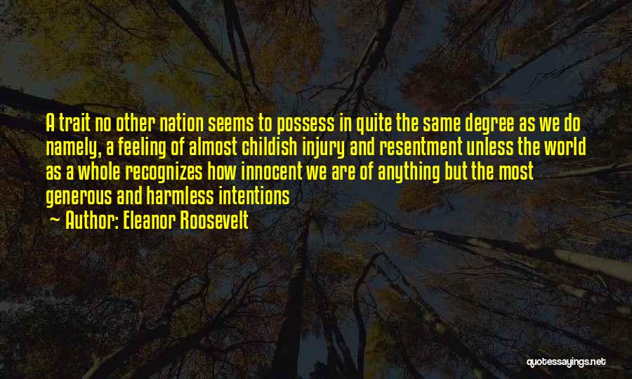 Eleanor Roosevelt Quotes: A Trait No Other Nation Seems To Possess In Quite The Same Degree As We Do Namely, A Feeling Of