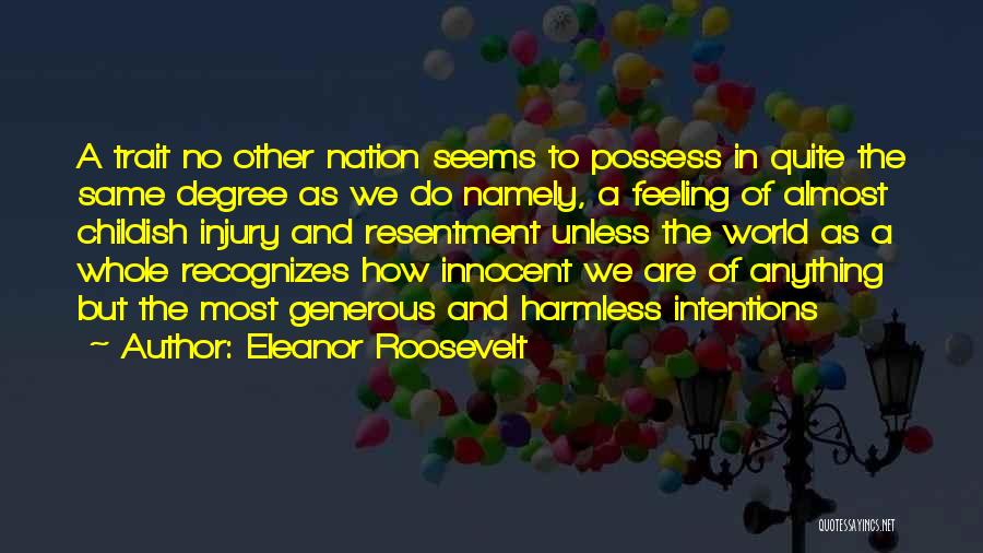 Eleanor Roosevelt Quotes: A Trait No Other Nation Seems To Possess In Quite The Same Degree As We Do Namely, A Feeling Of