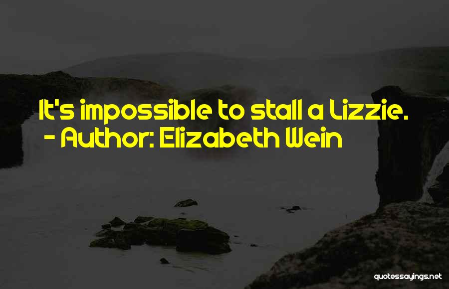 Elizabeth Wein Quotes: It's Impossible To Stall A Lizzie.