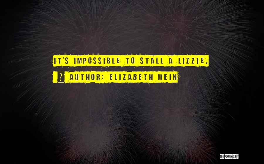 Elizabeth Wein Quotes: It's Impossible To Stall A Lizzie.