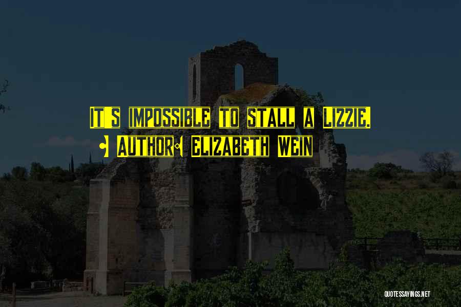 Elizabeth Wein Quotes: It's Impossible To Stall A Lizzie.