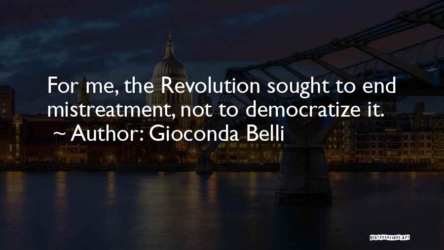 Gioconda Belli Quotes: For Me, The Revolution Sought To End Mistreatment, Not To Democratize It.