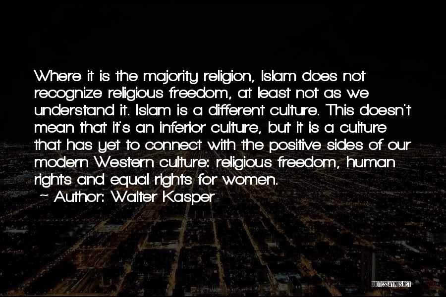 Walter Kasper Quotes: Where It Is The Majority Religion, Islam Does Not Recognize Religious Freedom, At Least Not As We Understand It. Islam