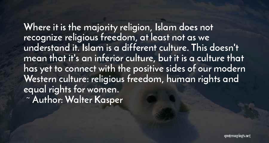 Walter Kasper Quotes: Where It Is The Majority Religion, Islam Does Not Recognize Religious Freedom, At Least Not As We Understand It. Islam