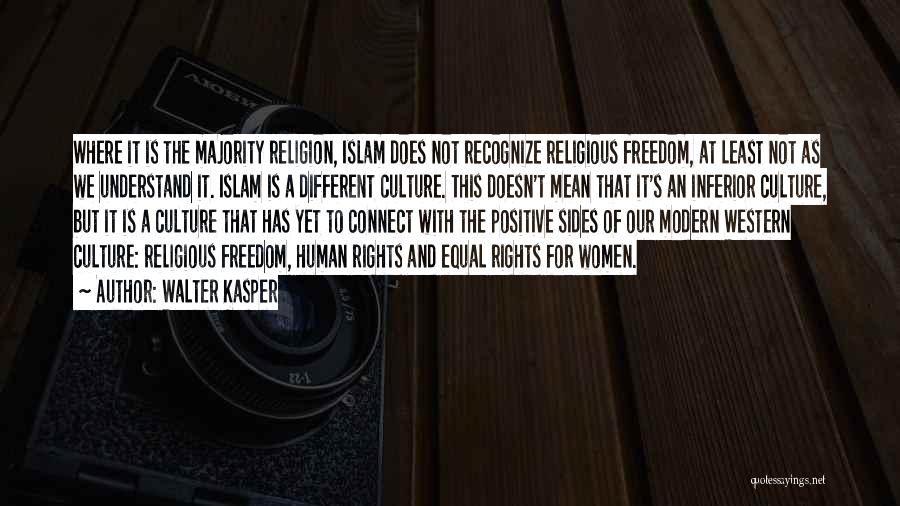 Walter Kasper Quotes: Where It Is The Majority Religion, Islam Does Not Recognize Religious Freedom, At Least Not As We Understand It. Islam