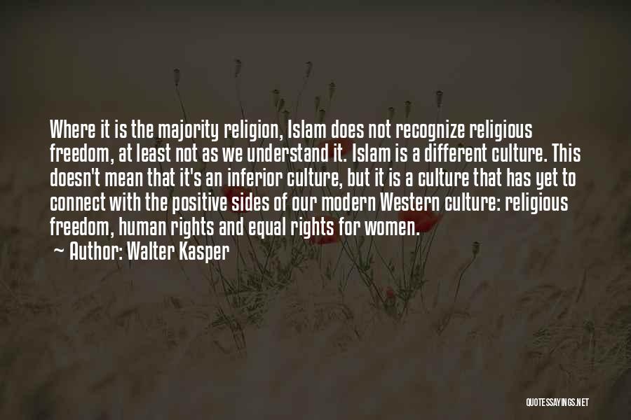 Walter Kasper Quotes: Where It Is The Majority Religion, Islam Does Not Recognize Religious Freedom, At Least Not As We Understand It. Islam