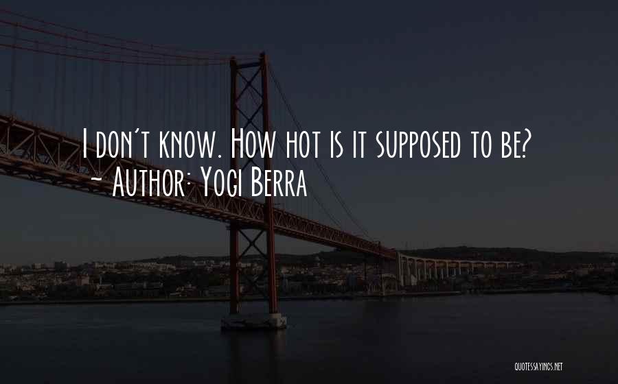 Yogi Berra Quotes: I Don't Know. How Hot Is It Supposed To Be?