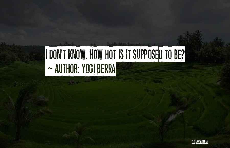 Yogi Berra Quotes: I Don't Know. How Hot Is It Supposed To Be?