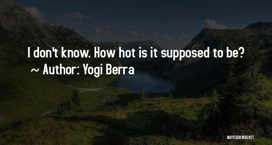 Yogi Berra Quotes: I Don't Know. How Hot Is It Supposed To Be?